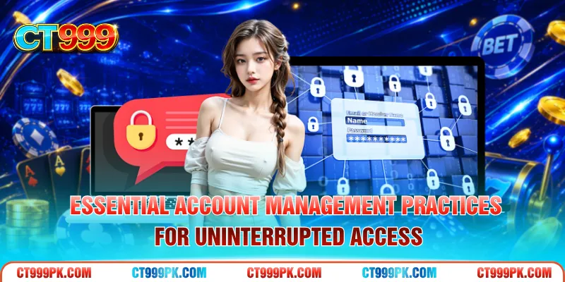 Essential account management practices for uninterrupted access